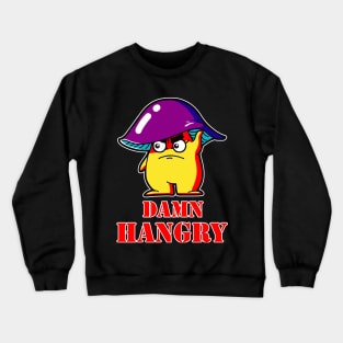 Damn hangry Crewneck Sweatshirt